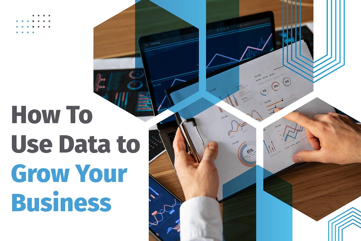 Use Data to Grow Your Business Use Data to Grow Your Business