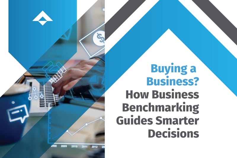 Business Benchmarking When Buying a Business: What Every Buyer Should Know
